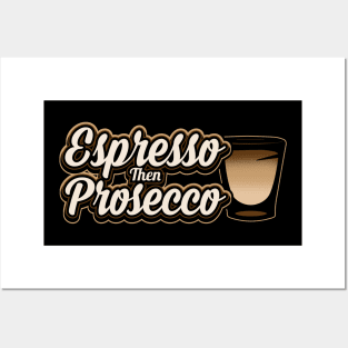 Espresso then prosecco Posters and Art